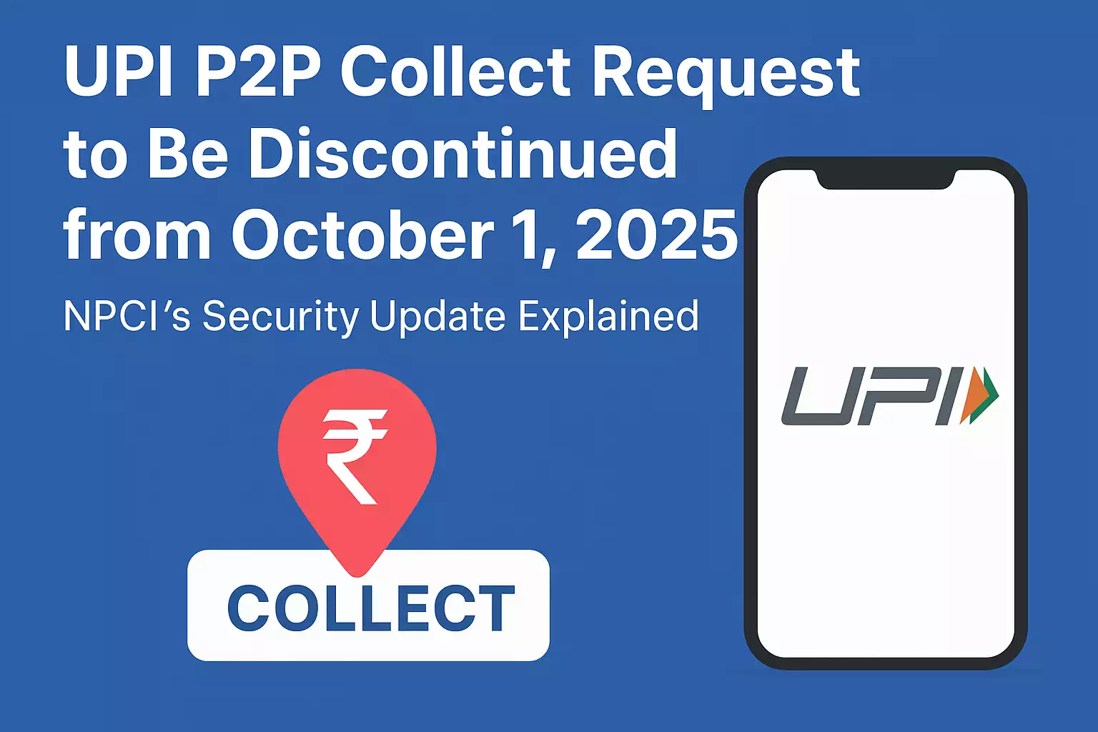 UPI P2P Collect Request discontinuation announcement by NPCI from October 1, 2025, showing smartphone with UPI logo and Rupee symbol on blue background.