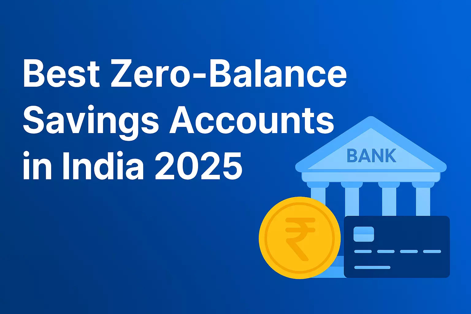 Comparison chart of the best zero-balance savings accounts in India 2025 with top banks, interest rates, and digital banking features.