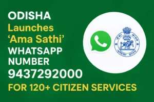 Odisha Ama Sathi WhatsApp Number 9437292000 launched for 120+ citizen services including certificates, schemes, utility payments, and grievance redressal.