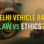 Delhi Vehicle Ban: Law vs Ethics? Old vs New Vehicles and Pollution in Delhi